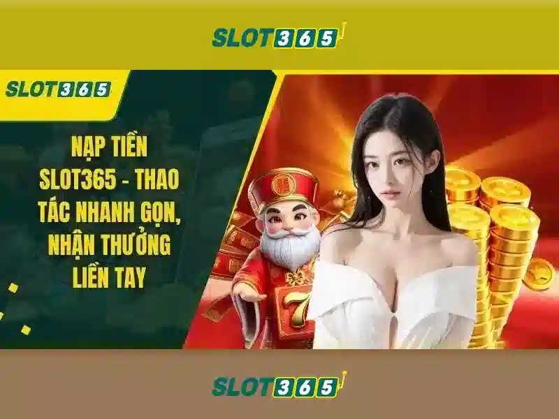 Slot365: Nền tảng chơi máy đánh bạc trực tuyến an toàn